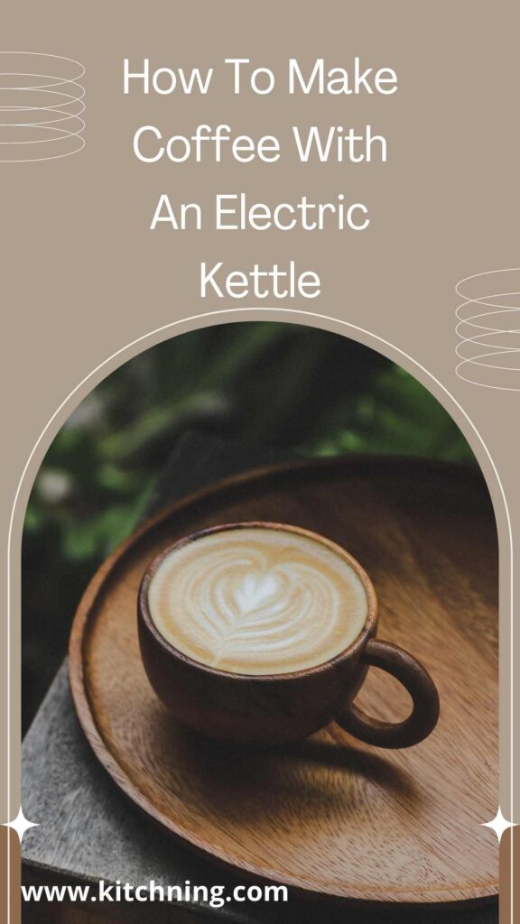 how to make coffee with an electric kettle