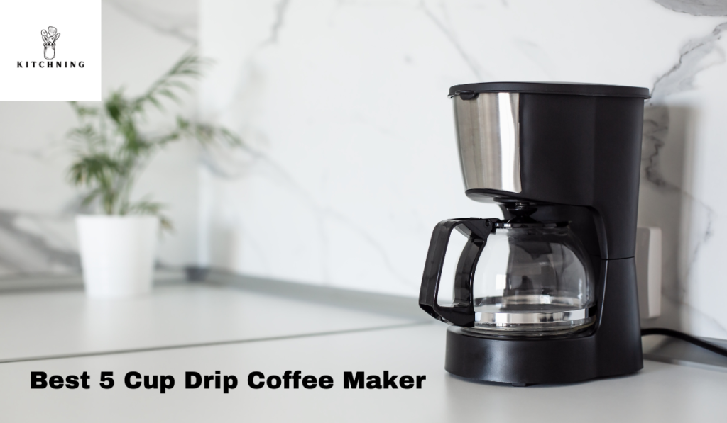 Best 5 Cup Drip Coffee Maker